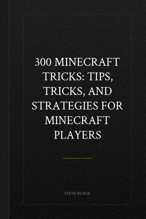 300 Minecraft Tricks: Tips, Tricks, and Strategies for Minecraft Players