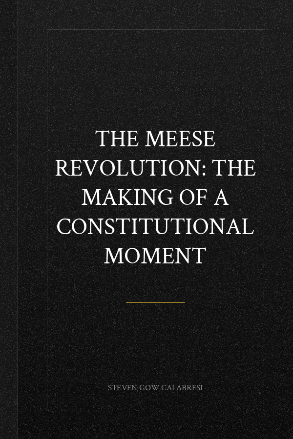 The Meese Revolution: The Making of a Constitutional Moment