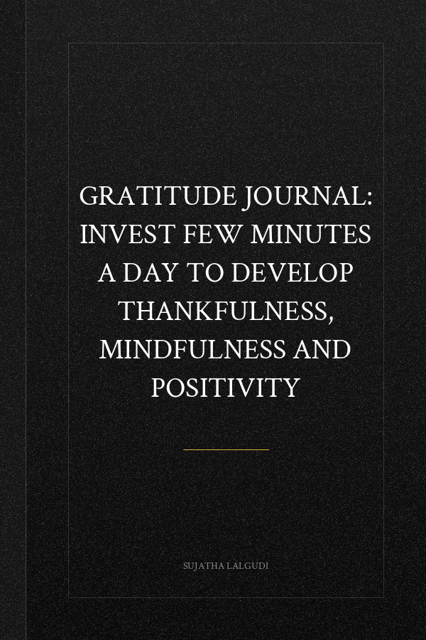 Gratitude Journal: Invest few minutes a day to develop thankfulness, mindfulness and positivity