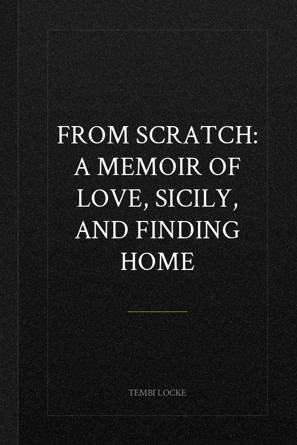 From Scratch: A Memoir of Love, Sicily, and Finding Home