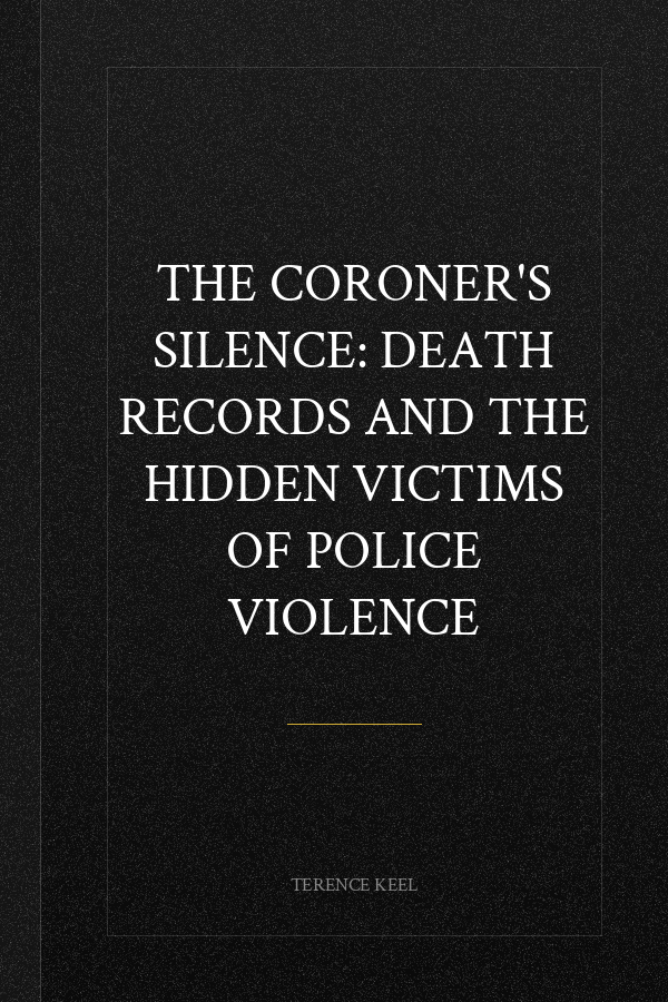 The Coroner's Silence: Death Records and the Hidden Victims of Police Violence