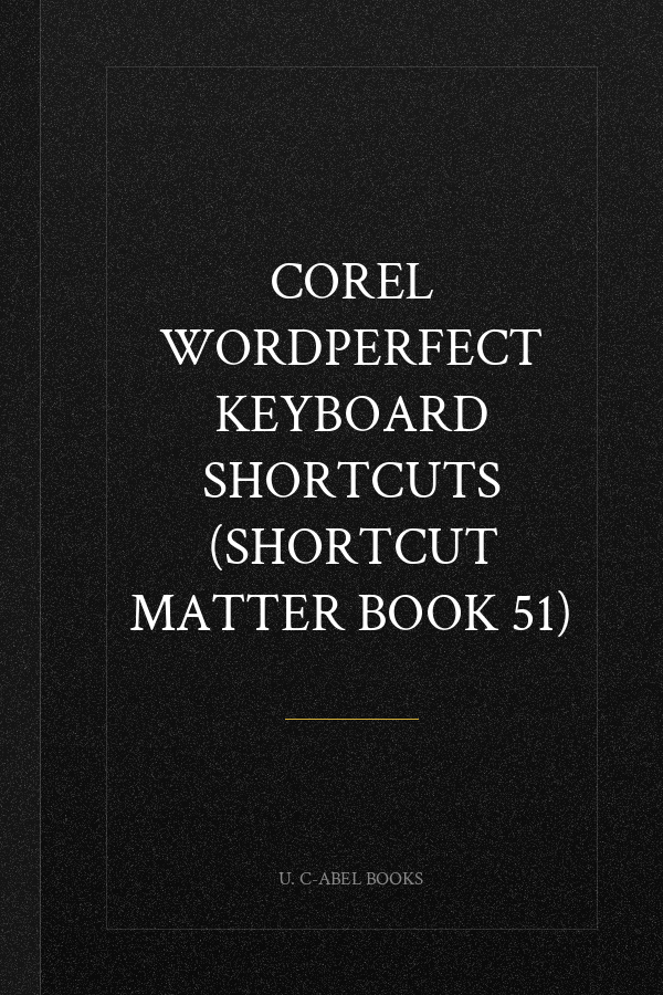 Corel WordPerfect Keyboard Shortcuts (Shortcut Matter Book 51)