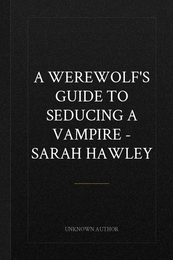 A Werewolf's Guide to Seducing a Vampire - Sarah Hawley