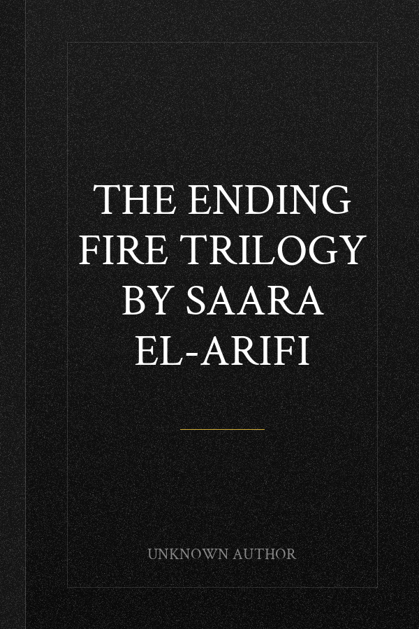 The Ending Fire Trilogy by Saara El-Arifi