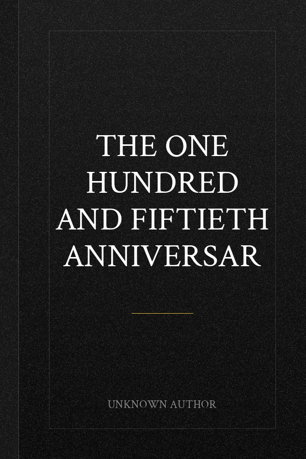 The One Hundred and Fiftieth Anniversar