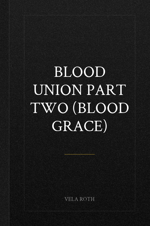 Blood Union Part Two (Blood Grace)