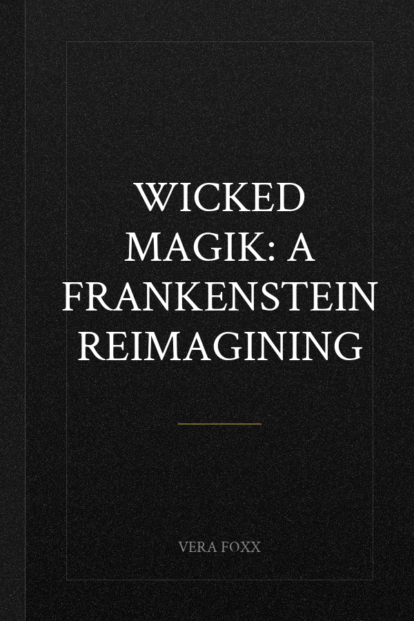 Wicked Magik: A Frankenstein Reimagining