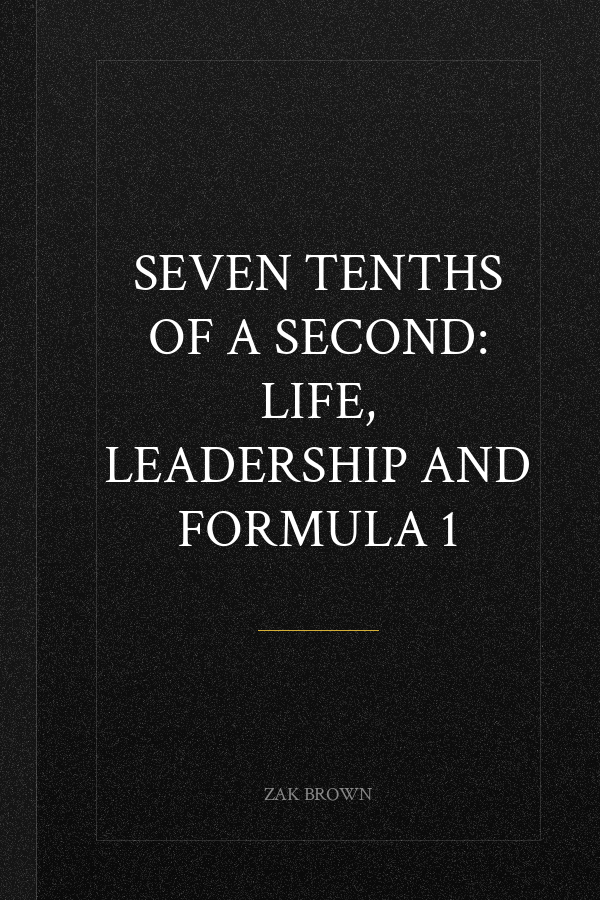Seven Tenths of a Second: Life, Leadership and Formula 1