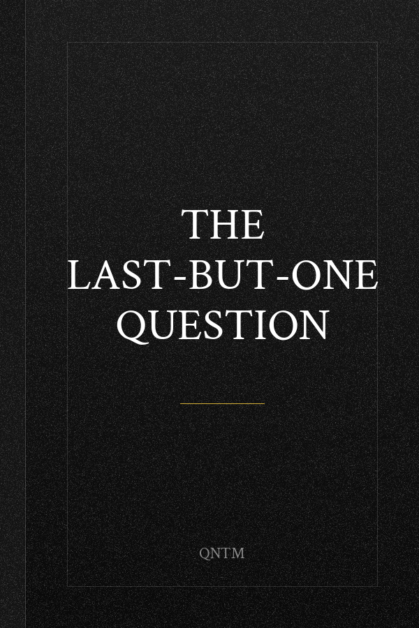 The Last-but-One Question